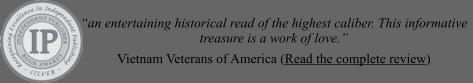 “an entertaining historical read of the highest caliber. This informative treasure is a work of love.”  Vietnam Veterans of America (Read the complete review)